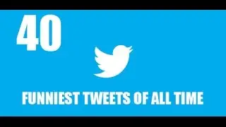 40 FUNNIEST TWEETS EVER