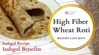 High Fiber Food Roti | Isabgol Benefits |  Isabgol Recipe | Wheat atta Roti | Roti for Weight loss