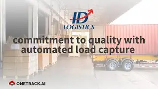 How ID Logistics Automatically Validates Load Quality with Video Evidence
