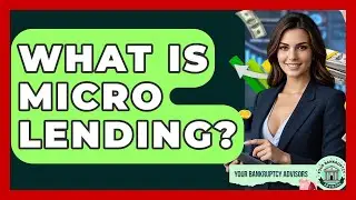What Is Micro Lending? - Your Bankruptcy Advisors