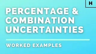 Higher Physics | Introduction | Percentage & Combination Uncertainties | WORKED EXAMPLES
