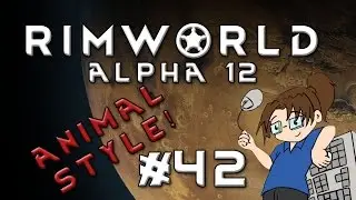 RimWorld Alpha 12 - ANIMAL STYLE - Episode 42