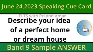 Describe your idea of a perfect home or dream house cue card-MAY-AUGUST Cue Card-IELTS Band 9 Answer
