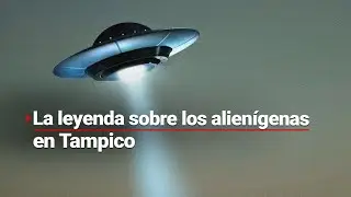 &iquest;Qu&eacute; dice la leyenda? | Creen que extraterrestres protege a Tamaulipas de desastres naturales