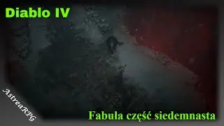 Diablo IV Fabuła część siedemnasta ||Błogosławieństwo Najwyższych Złych
