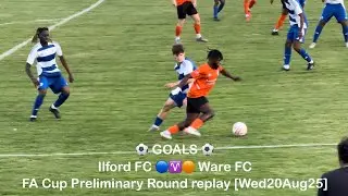⚽️ Ilford FC 🔵♈️🟠 Ware FC - FA Cup PRr [Wed20Aug25] GOALS