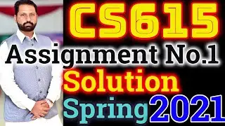 CS615 Assignment No1 Spring 2021 100 Correct Complete Solution By Abid Farooq Bhutta