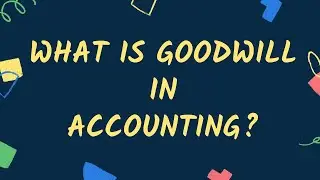 what is Goodwill in Accounting? How It Works, How To Calculate, Accounting Goodwill Explained.