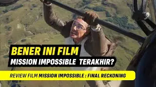 REVIEW FILM MISSION IMPOSSIBLE FINAL RECKONING - NGOBROLIN PILEM (NGOPI)