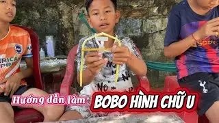 Bé Đạt hướng dẫn cách làm Bobo chữ U siêu dễ