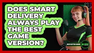 Does Smart Delivery Always Play The Best Game Version?