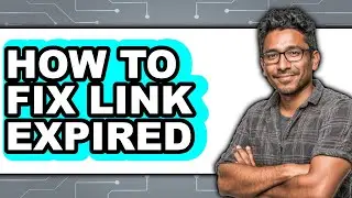 How to Fix Link Expired (updated)