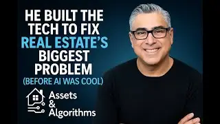 He Built the Tech to Fix Real Estate&rsquo;s Biggest Problem (Before AI Was Cool) | Assets & Algorithms