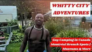 MONTREAL SUMMER GAY CAMPING SOLO TRIP VLOG