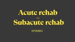 Acute rehab vs Subacute rehab
