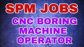 SPM JOBS -CNC Boring Machine operator