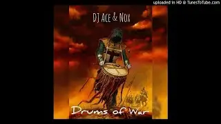 DJ Ace & Nox - Drums of War (AmaPiano)