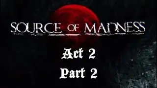 Source of Madness | Act 2 | Part 2