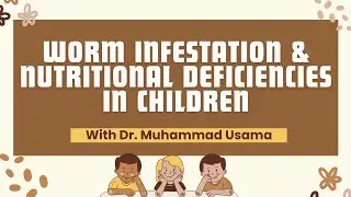 Worm Infestation & Nutritional Deficiencies | with Dr. Muhammad Usama | Riphah Child Care #18
