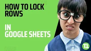 How to Lock Rows in Google Sheets - Step-By-Step