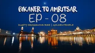 LIGHTS CAMERA LADAKH 2017 | EP  08 | BIKANER TO AMRITSAR I DUSTY CROSSWIND RIDE I GOLDENTEMPLE