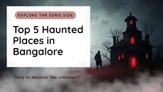 Top 5 Haunted Places in Bangalore