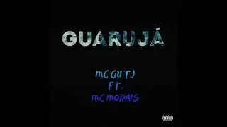 MC Gu TJ ft. MC Morais - GUARUJ&Aacute; (Prod.WP)
