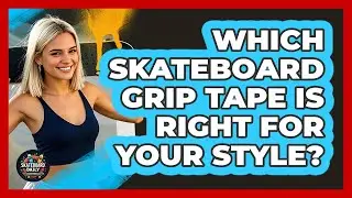 Which Skateboard Grip Tape Is Right For Your Style? - Skateboard Daily