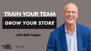 Retail Success Starts with Your Team: Bob Negen&rsquo;s Training Secrets for Thriving Businesses