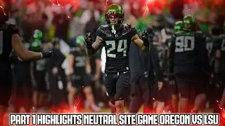 Part 1 Highlights The Neutral-Site Game Oregon VS LSU