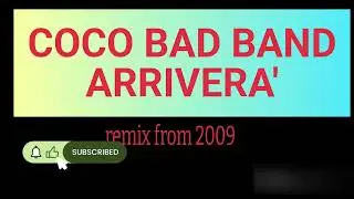COCO BAD BAND - ARRIVERA - remix - 2009