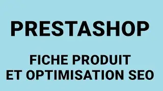 PrestaShop 8 : Créer et optimiser une fiche produit (Prestashop Coach)