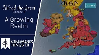 Let's Play Crusader Kings 3 - Alfred the Great EP11 - A Growing Realm