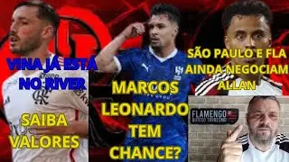 MARCOS LEONARDO DEPENDE DO T&Eacute;CINICO,VINA DESEMBARCOU NO RIVER,FLAMENGO NEGOCIA ALLAN COM S&Atilde;O PAULO