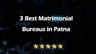 3 Best Matrimonial bureaus in Patna, Bihar 2025 | Marriage bureaus