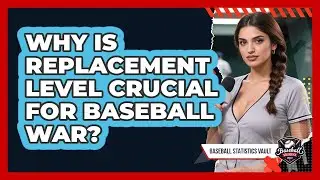 Why Is Replacement Level Crucial For Baseball WAR? - Baseball Statistics Vault