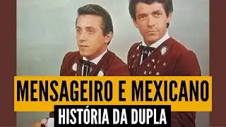 HISTÓRIA da dupla MENSAGEIRO E MEXICANO