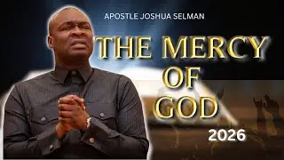 APOSTLE JOSHUA SELMAN teaching on THE MERCY OF GOD 