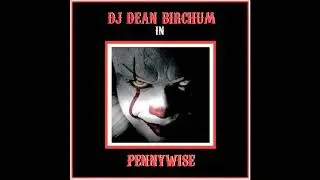 DJ Dean Birchum - Pennywise [Audio]