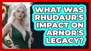 What Was Rhudaur's Impact On Arnor's Legacy? - Echoes Of The Ring