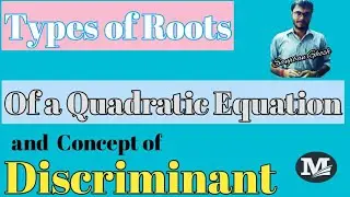 Discriminant||Types of roots of a quadratic equation|real unequal roots,equal roots, imaginary roots