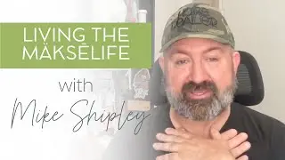 Living the M&auml;ksēlife with Mike Shipley