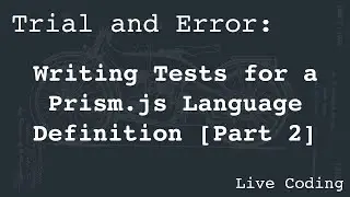 Writing Tests for a Prism.js Language Definition (Learning by Trial and Error) [Part 2]