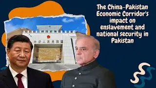 The China-Pakistan Economic Corridor's impact on enslavement and national security in Pakistan