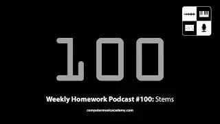 Making Music from Stems - Weekly Homework Podcast #100