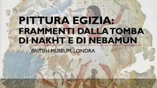 Pittura egizia: frammenti dalla Tomba di Nakht e di Nebamun