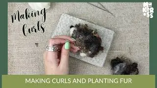 Making Curls & Planting Fur | Needle Felting Tutorial