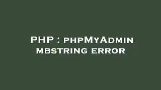PHP : phpMyAdmin mbstring error