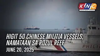Higit 50 Chinese militia vessels, namataan sa Rozul Reef | Kidlat News Channel (June 20, 2025 12NN)