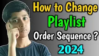 How to Change Youtube Playlist Order Sequence 2024 | Youtube Playlist Order Change | Technical Bjay